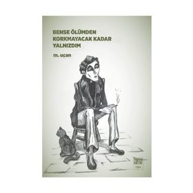 Bense Ölümden Korkmayacak Kadar Yalnızdım - Mehmet Uçan