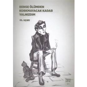Bense Ölümden Korkmayacak Kadar Yalnızdım - Mehmet Uçan
