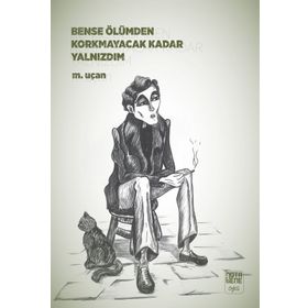 Bense Ölümden Korkmayacak Kadar Yalnızdım - Mehmet Uçan