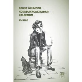 Bense Ölümden Korkmayacak Kadar Yalnızdım - Mehmet Uçan