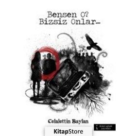 Bensen O? Bizsiz Onlar... - Celalettin Baylan