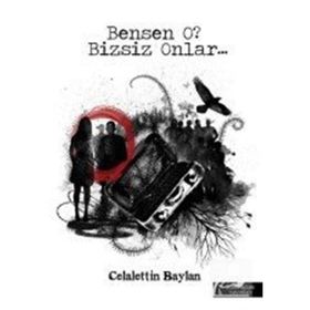 Bensen O? Bizsiz Onlar... - Celalettin Baylan