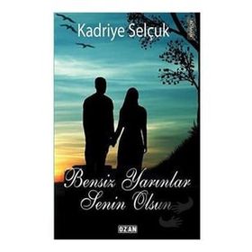 Bensiz Yarınlar Senin Olsun - Kadriye Selçuk