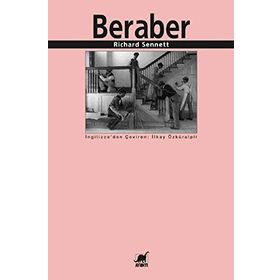 BERABER İŞBİRLİĞİ RİTÜELLERİ, ZEVKLERI VE POLİTİKASI - RICHARD SENNETT