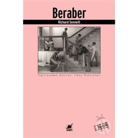 BERABER İŞBİRLİĞİ RİTÜELLERİ, ZEVKLERI VE POLİTİKASI - RICHARD SENNETT