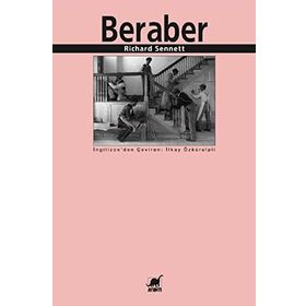 BERABER İŞBİRLİĞİ RİTÜELLERİ, ZEVKLERI VE POLİTİKASI - RICHARD SENNETT