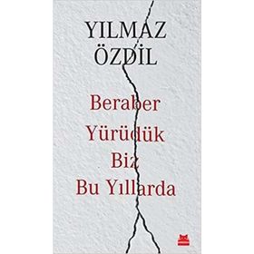 Beraber Yürüdük Biz Bu Yıllarda - Yılmaz Özdil
