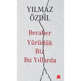 Beraber Yürüdük Biz Bu Yıllarda - Yılmaz Özdil