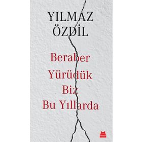 Beraber Yürüdük Biz Bu Yıllarda - Yılmaz Özdil
