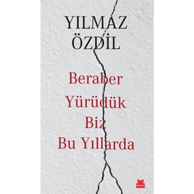 Beraber Yürüdük Biz Bu Yıllarda - Yılmaz Özdil