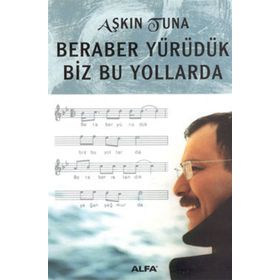 BERABER YÜRÜDÜK BIZ BU YOLLARDA - AŞKIN TUNA