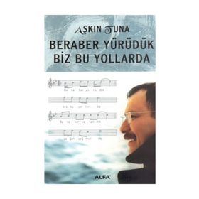 BERABER YÜRÜDÜK BIZ BU YOLLARDA - AŞKIN TUNA