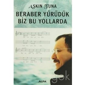 BERABER YÜRÜDÜK BIZ BU YOLLARDA - AŞKIN TUNA