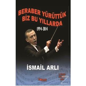 Beraber Yürüttük Biz Bu Yıllarda 1994-2014 - av ismail arli