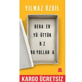 Beraber Yürüttük Biz Bu Yollarda - Yılmaz Özdil