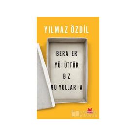 Beraber Yürüttük Biz Bu Yollarda - Yılmaz Özdil