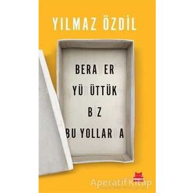 Beraber Yürüttük Biz Bu Yollarda - Yılmaz Özdil
