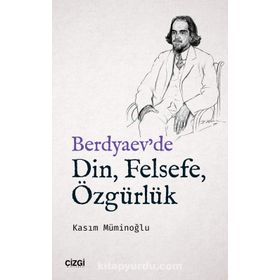 Berdyaev'de Din, Felsefe, Özgürlük - Kasım Müminoğlu