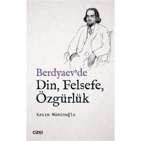 Berdyaev'de Din, Felsefe, Özgürlük - Kasım Müminoğlu