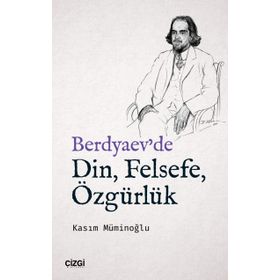 Berdyaev'de Din, Felsefe, Özgürlük - Kasım Müminoğlu