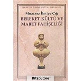 BEREKET KÜLTÜ VE MABET FAHİŞELİĞİ - MUAZZEZ İLMİYE ÇIĞ