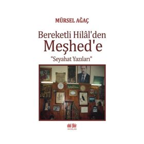 Bereketli Hilalden Meşhede Seyahat Yazıları - Mürsel Ağaç