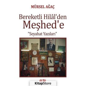 Bereketli Hilalden Meşhede Seyahat Yazıları - Mürsel Ağaç