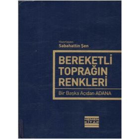 BEREKETLI TOPRAĞIN RENKLERI BIR BAŞKA AÇIDAN ADANA - SABAHATTIN ŞEN