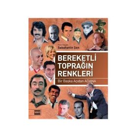 BEREKETLI TOPRAĞIN RENKLERI BIR BAŞKA AÇIDAN ADANA - SABAHATTIN ŞEN