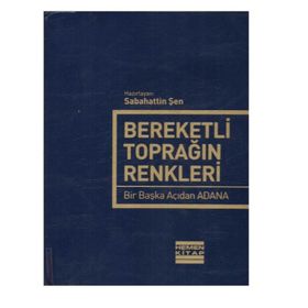 BEREKETLI TOPRAĞIN RENKLERI BIR BAŞKA AÇIDAN ADANA - SABAHATTIN ŞEN