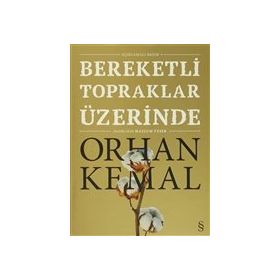 Bereketli Topraklar Üzerinde - Açıklamalı - Orhan Kemal