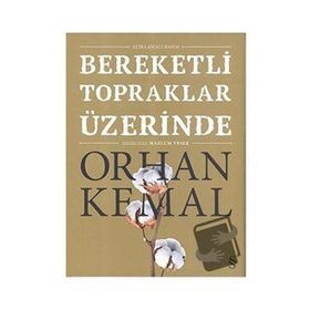Bereketli Topraklar Üzerinde - Açıklamalı - Orhan Kemal