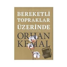 Bereketli Topraklar Üzerinde - Açıklamalı - Orhan Kemal