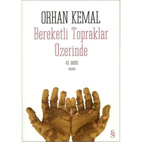 BEREKETLI TOPRAKLAR ÜZERİNDE - ORHAN KEMAL