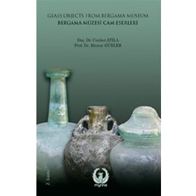 Bergama Müzesi Cam Eserleri - Cenker Atila - Binnur Gürler