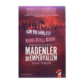 BERGAMA´DAN HASANKEYF´E MADENLER VE EMPERYALIZM - KAAN TURHAN