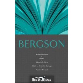 BERGSON MADDE VE BELLEK, GÜLME, METAFİZİĞE GİRİŞ, AHLAK VE DININ İKİ KAYNAĞI, YARATICI TEKÂMÜL - ALI OSMAN GÜNDOĞAN