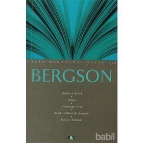 BERGSON MADDE VE BELLEK, GÜLME, METAFİZİĞE GİRİŞ, AHLAK VE DININ İKİ KAYNAĞI, YARATICI TEKÂMÜL - ALI OSMAN GÜNDOĞAN