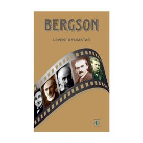 BERGSON MADDE VE BELLEK, GÜLME, METAFİZİĞE GİRİŞ, AHLAK VE DININ İKİ KAYNAĞI, YARATICI TEKÂMÜL - ALI OSMAN GÜNDOĞAN