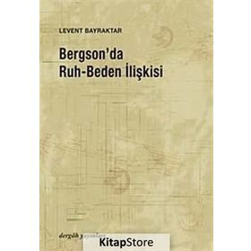 BERGSON'DA RUH- BEDEN İLİŞKİSİ - LEVENT BAYRAKTAR