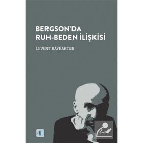 BERGSON'DA RUH- BEDEN İLİŞKİSİ - LEVENT BAYRAKTAR