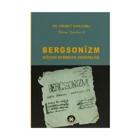 BERGSONIZM GÖÇEN SERMAYE DERVİŞLİĞİ - HIKMET KIVILCIMLI