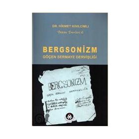 BERGSONIZM GÖÇEN SERMAYE DERVİŞLİĞİ - HIKMET KIVILCIMLI
