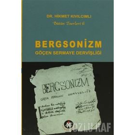 BERGSONIZM GÖÇEN SERMAYE DERVİŞLİĞİ - HIKMET KIVILCIMLI