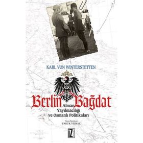 BERLIN BAĞDAT - OSMANLI YAYILMACILIĞI VE OSMANLI POLİTİKALARI - KARL VON WINTERSTETTEN