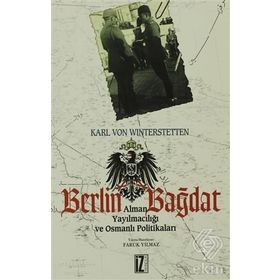 BERLIN BAĞDAT - OSMANLI YAYILMACILIĞI VE OSMANLI POLİTİKALARI - KARL VON WINTERSTETTEN
