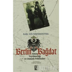 BERLIN BAĞDAT - OSMANLI YAYILMACILIĞI VE OSMANLI POLİTİKALARI - KARL VON WINTERSTETTEN