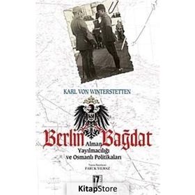 BERLIN BAĞDAT - OSMANLI YAYILMACILIĞI VE OSMANLI POLİTİKALARI - KARL VON WINTERSTETTEN