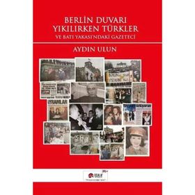 Berlin Duvarı Yıkılırken Türkler - Aydın Ulun