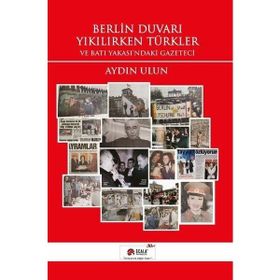 Berlin Duvarı Yıkılırken Türkler - Aydın Ulun